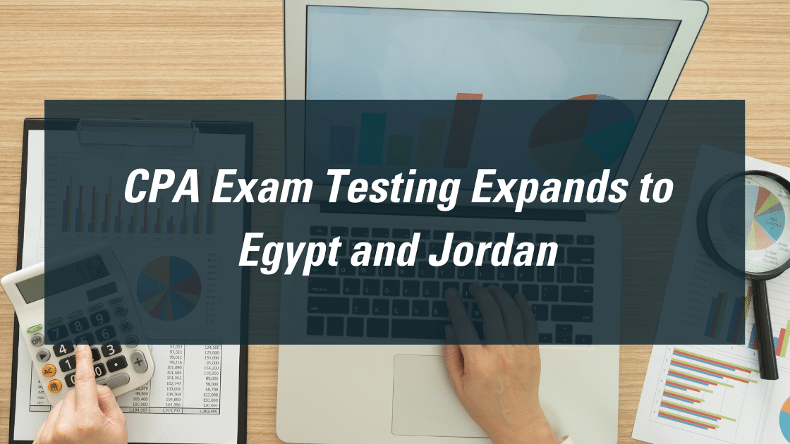 CPA Exam Testing Expands to Egypt and Jordan
